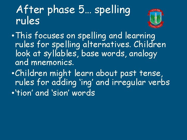 After phase 5… spelling rules • This focuses on spelling and learning rules for