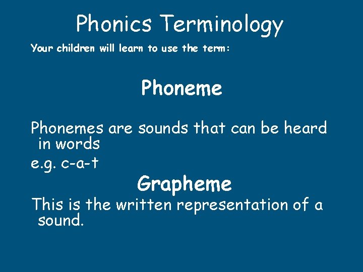 Phonics Terminology Your children will learn to use the term: Phonemes are sounds that