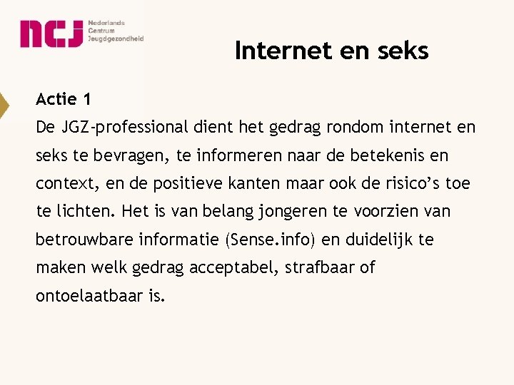 Internet en seks Actie 1 De JGZ-professional dient het gedrag rondom internet en seks