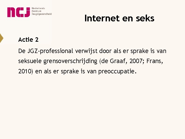 Internet en seks Actie 2 De JGZ-professional verwijst door als er sprake is van