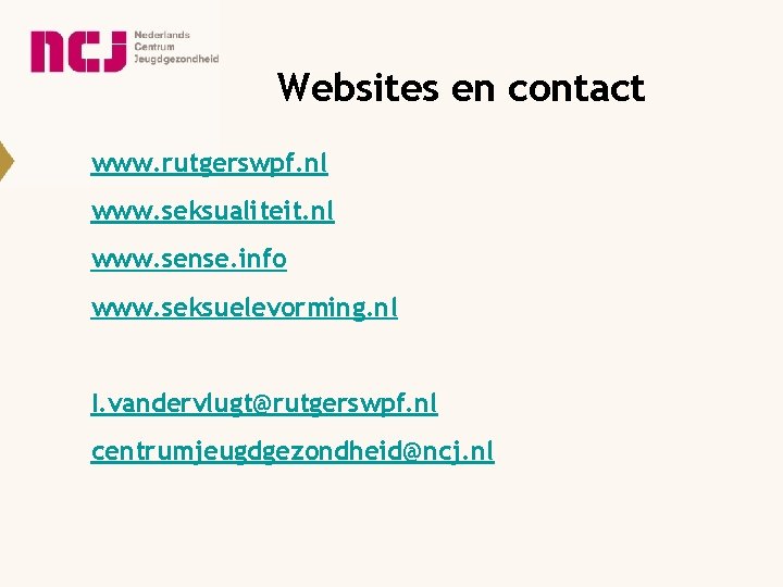 Websites en contact www. rutgerswpf. nl www. seksualiteit. nl www. sense. info www. seksuelevorming.
