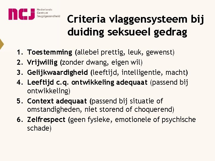 Criteria vlaggensysteem bij duiding seksueel gedrag 1. 2. 3. 4. Toestemming (allebei prettig, leuk,