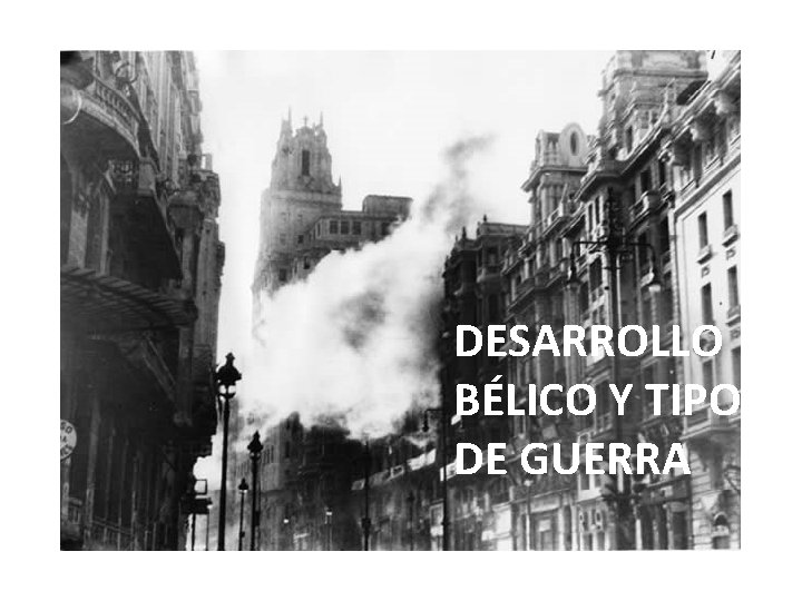 DESARROLLO BÉLICO Y TIPO DE GUERRA 