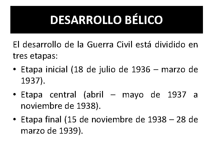 DESARROLLO BÉLICO El desarrollo de la Guerra Civil está dividido en tres etapas: •