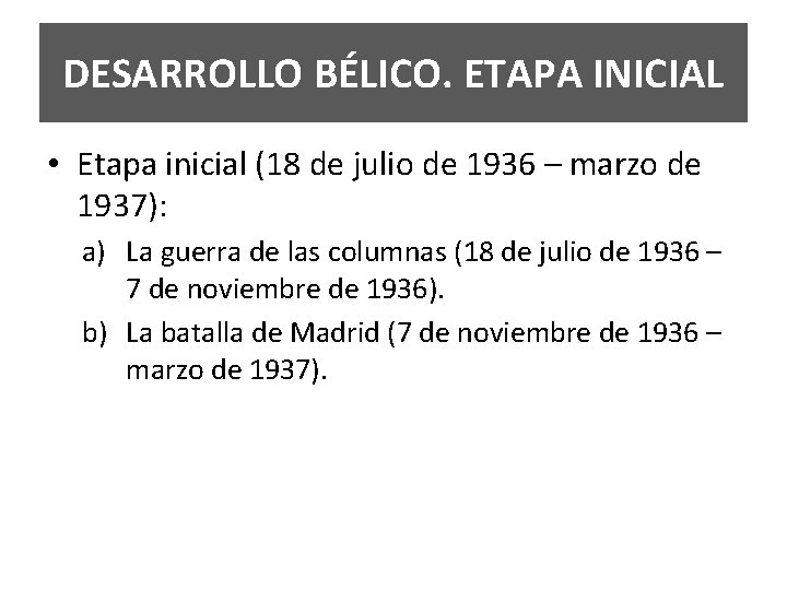 DESARROLLO BÉLICO. ETAPA INICIAL • Etapa inicial (18 de julio de 1936 – marzo