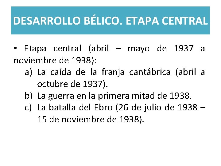 DESARROLLO BÉLICO. ETAPA CENTRAL • Etapa central (abril – mayo de 1937 a noviembre