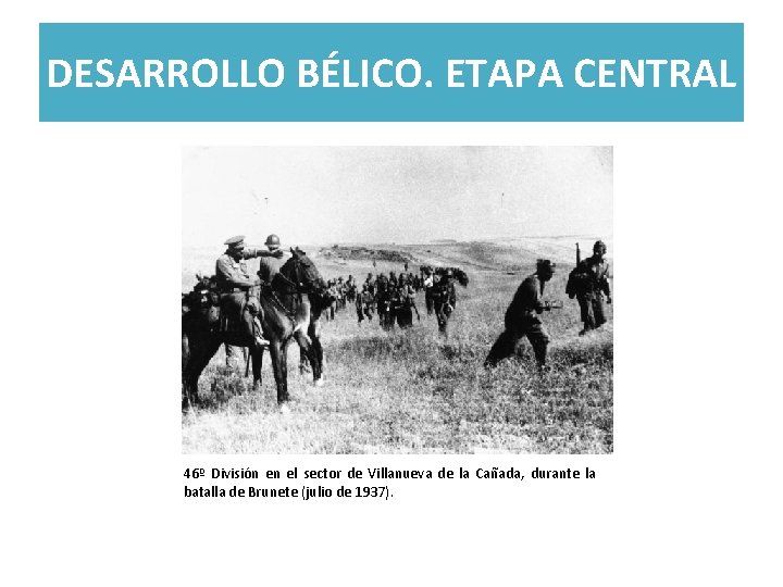 DESARROLLO BÉLICO. ETAPA CENTRAL 46º División en el sector de Villanueva de la Cañada,