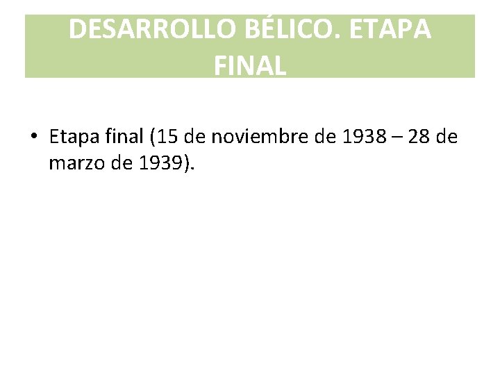 DESARROLLO BÉLICO. ETAPA FINAL • Etapa final (15 de noviembre de 1938 – 28