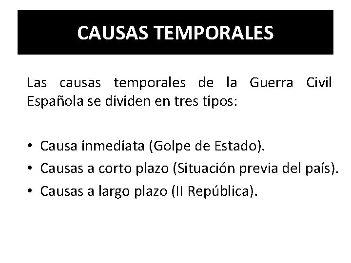 CAUSAS TEMPORALES Las causas temporales de la Guerra Civil Española se dividen en tres