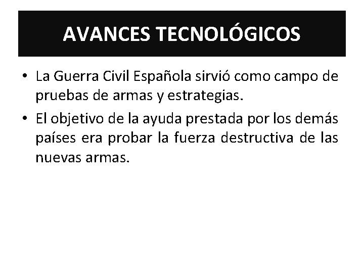 AVANCES TECNOLÓGICOS • La Guerra Civil Española sirvió como campo de pruebas de armas