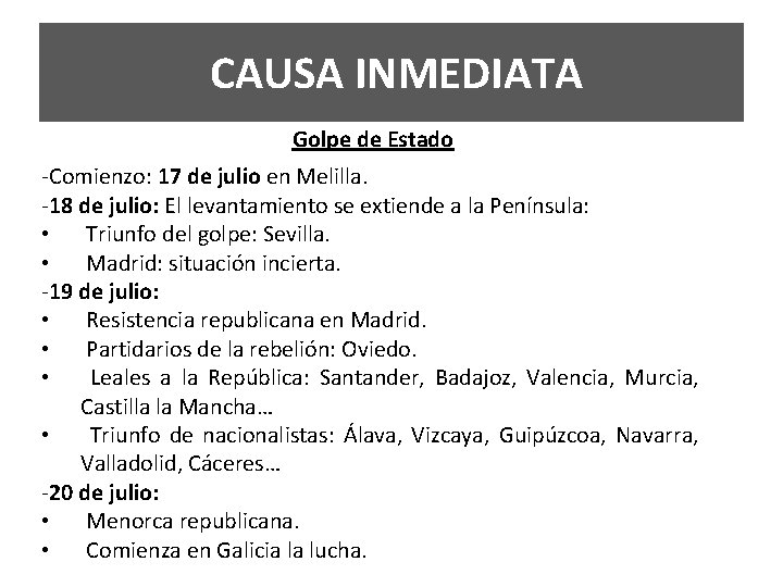  CAUSA INMEDIATA Golpe de Estado -Comienzo: 17 de julio en Melilla. -18 de