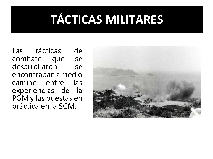 TÁCTICAS MILITARES Las tácticas de combate que se desarrollaron se encontraban a medio camino