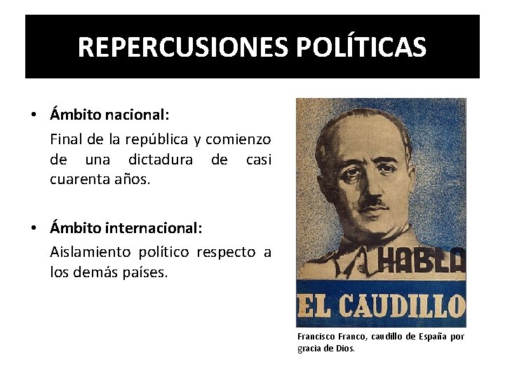 REPERCUSIONES POLÍTICAS • Ámbito nacional: Final de la república y comienzo de una dictadura