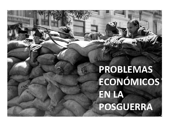 PROBLEMAS ECONÓMICOS EN LA POSGUERRA 