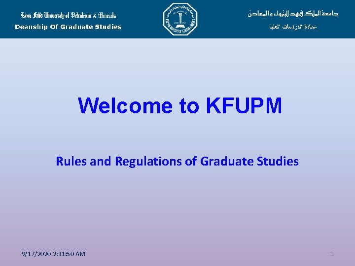 Welcome to KFUPM Rules and Regulations of Graduate Studies 9/17/2020 2: 11: 50 AM