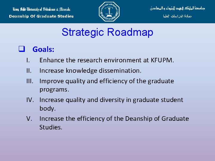 Strategic Roadmap q Goals: I. Enhance the research environment at KFUPM. II. Increase knowledge