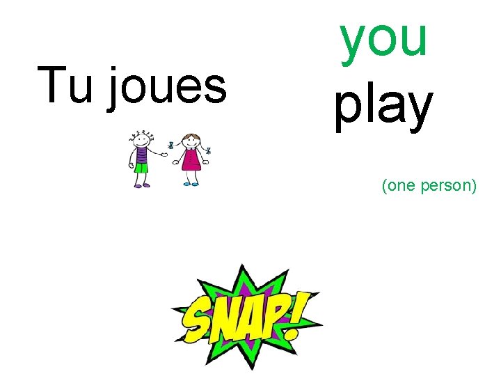 Tu joues you play (one person) 