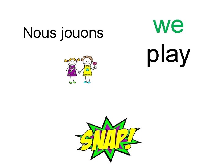 Nous jouons we play 