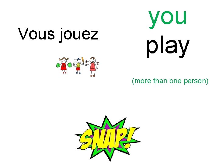 Vous jouez you play (more than one person) 