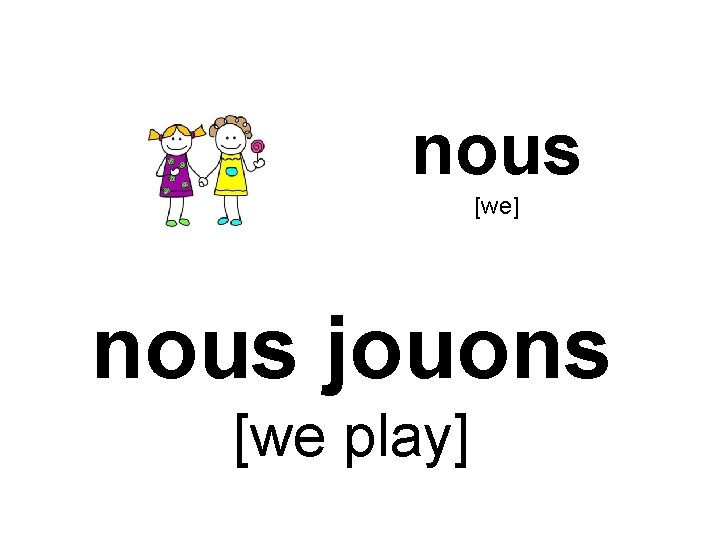 nous [we] nous jouons [we play] 