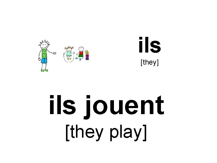 ils [they] ils jouent [they play] 