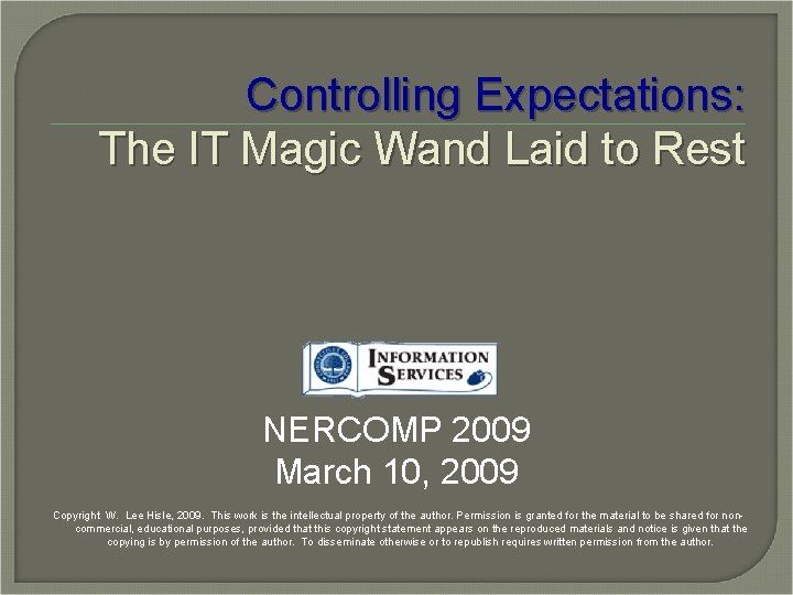 Controlling Expectations: The IT Magic Wand Laid to Rest NERCOMP 2009 March 10, 2009