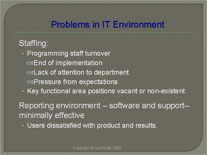 Problems in IT Environment Staffing: • Programming staff turnover End of implementation Lack of