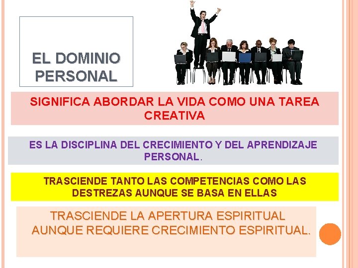 EL DOMINIO PERSONAL SIGNIFICA ABORDAR LA VIDA COMO UNA TAREA CREATIVA ES LA DISCIPLINA EL DOMINIO PERSONAL SIGNIFICA ABORDAR LA VIDA COMO UNA TAREA CREATIVA ES LA DISCIPLINA