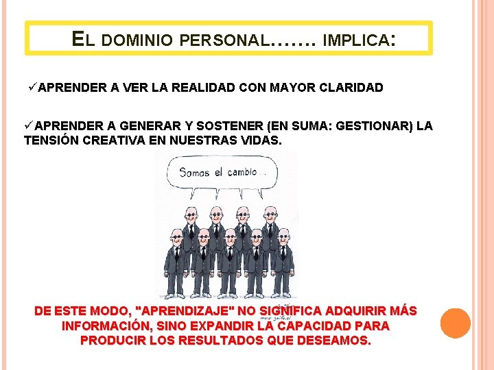 EL DOMINIO PERSONAL……. IMPLICA: üAPRENDER A VER LA REALIDAD CON MAYOR CLARIDAD üAPRENDER A EL DOMINIO PERSONAL……. IMPLICA: üAPRENDER A VER LA REALIDAD CON MAYOR CLARIDAD üAPRENDER A