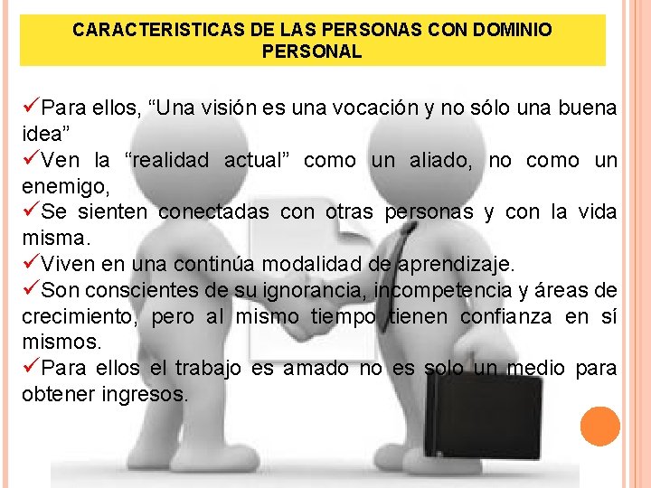 CARACTERISTICAS DE LAS PERSONAS CON DOMINIO PERSONAL üPara ellos, “Una visión es una vocación CARACTERISTICAS DE LAS PERSONAS CON DOMINIO PERSONAL üPara ellos, “Una visión es una vocación
