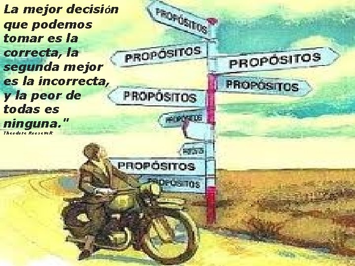 La mejor decisión que podemos tomar es la correcta, la segunda mejor es la La mejor decisión que podemos tomar es la correcta, la segunda mejor es la