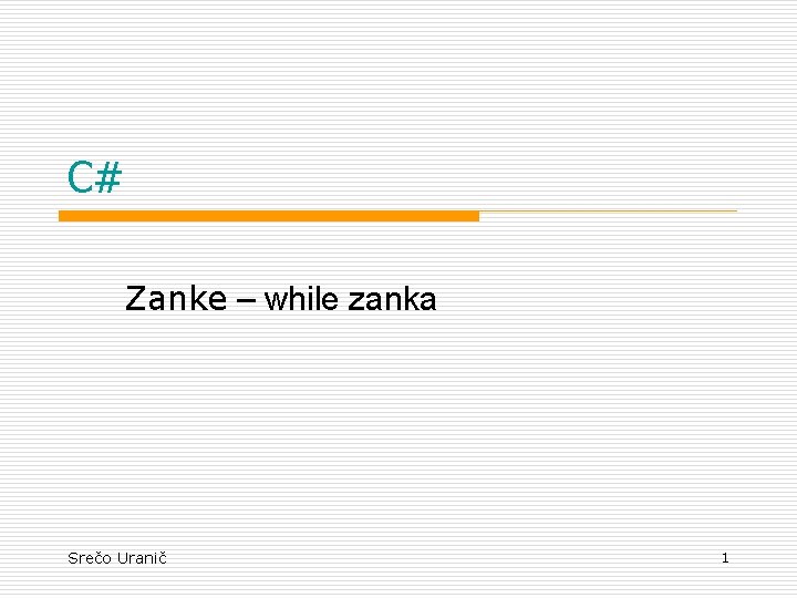 C# Zanke – while zanka Srečo Uranič 1 
