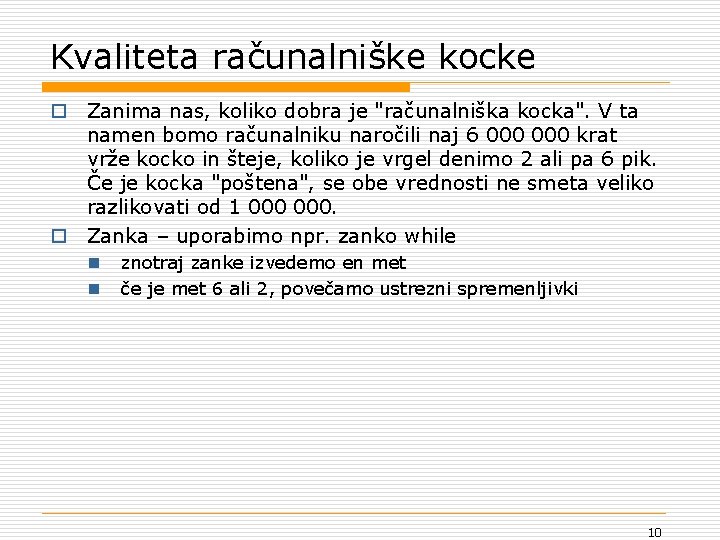 Kvaliteta računalniške kocke o Zanima nas, koliko dobra je "računalniška kocka". V ta namen