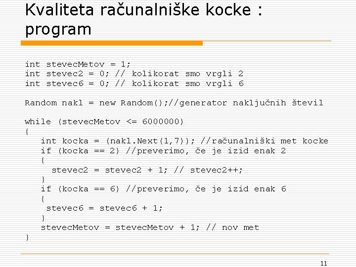 Kvaliteta računalniške kocke : program int stevec. Metov = 1; int stevec 2 =