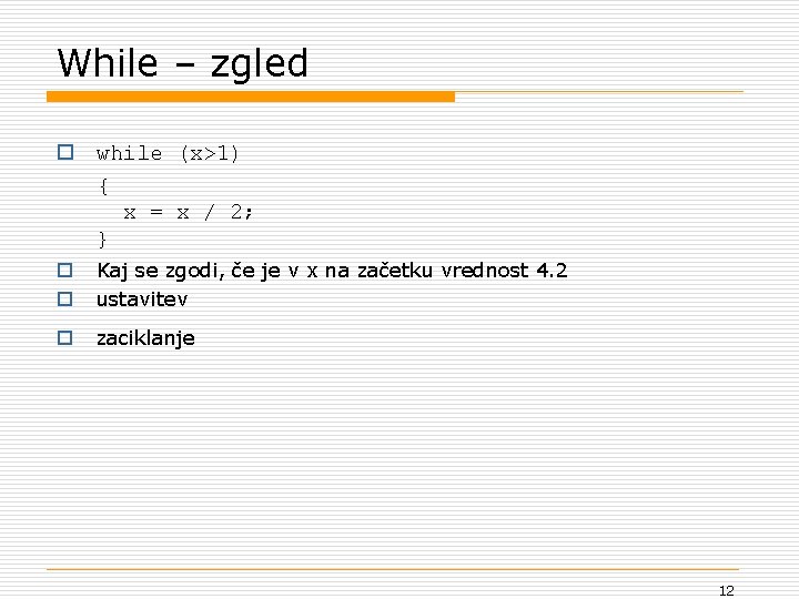 While – zgled o while (x>1) { x = x / 2; } o