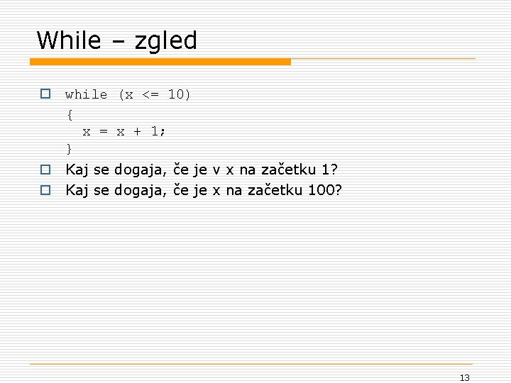 While – zgled o while (x <= 10) { x = x + 1;