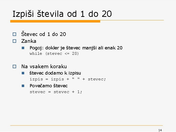 Izpiši števila od 1 do 20 o Števec od 1 do 20 o Zanka