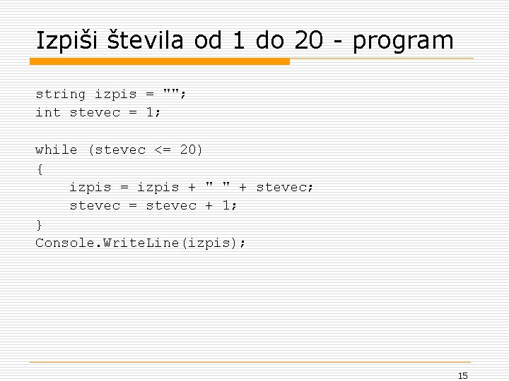 Izpiši števila od 1 do 20 - program string izpis = ""; int stevec