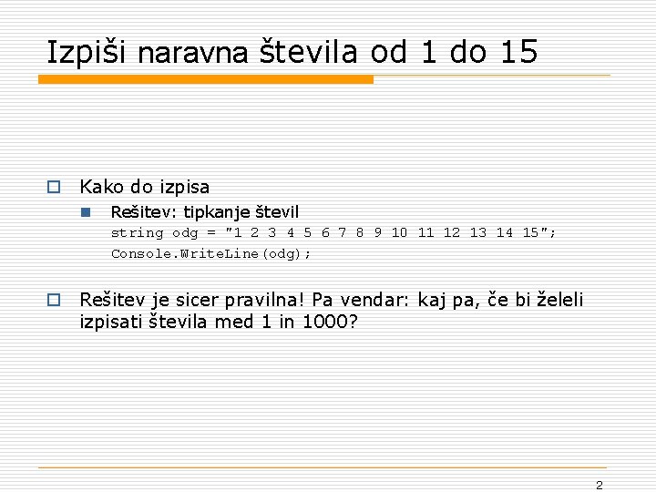 Izpiši naravna števila od 1 do 15 o Kako do izpisa n Rešitev: tipkanje