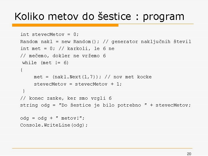 Koliko metov do šestice : program int stevec. Metov = 0; Random nakl =