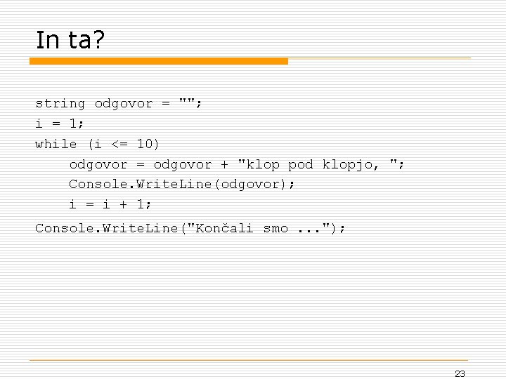 In ta? string odgovor = ""; i = 1; while (i <= 10) odgovor