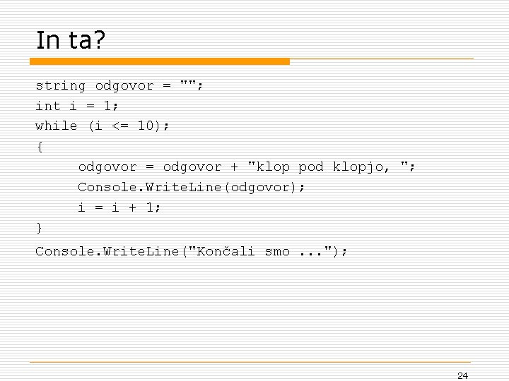 In ta? string odgovor = ""; int i = 1; while (i <= 10);