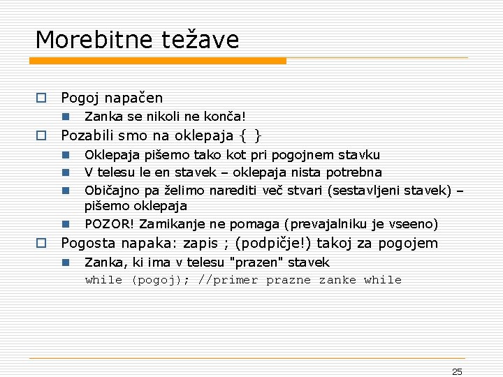 Morebitne težave o Pogoj napačen n Zanka se nikoli ne konča! o Pozabili smo