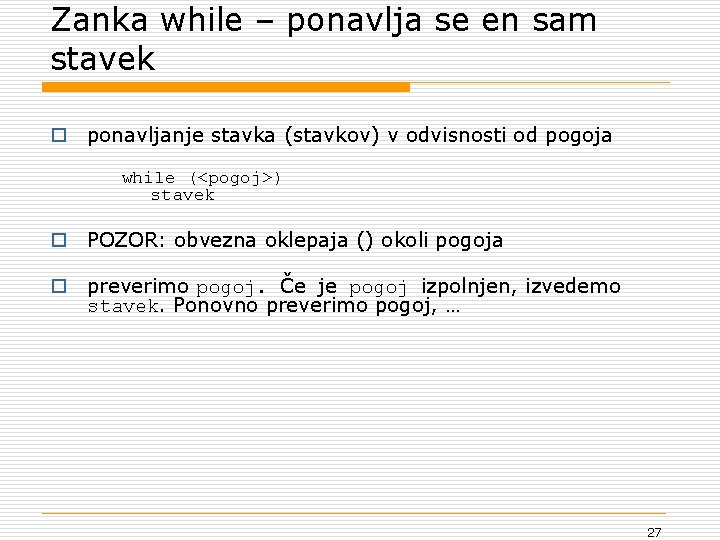 Zanka while – ponavlja se en sam stavek o ponavljanje stavka (stavkov) v odvisnosti