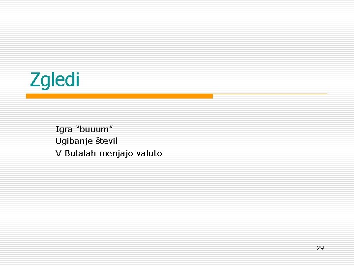 Zgledi Igra “buuum” Ugibanje števil V Butalah menjajo valuto 29 