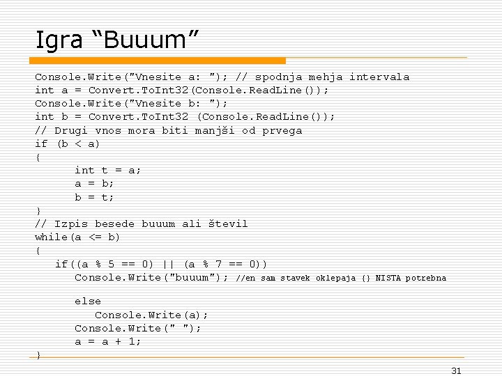 Igra “Buuum” Console. Write("Vnesite a: "); // spodnja mehja intervala int a = Convert.