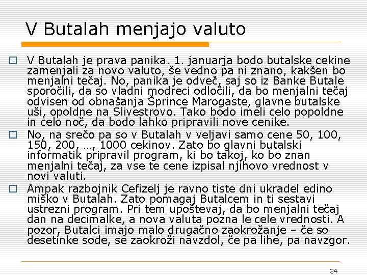 V Butalah menjajo valuto o V Butalah je prava panika. 1. januarja bodo butalske