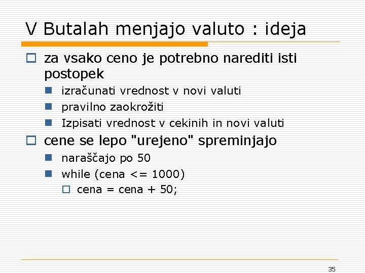 V Butalah menjajo valuto : ideja o za vsako ceno je potrebno narediti isti