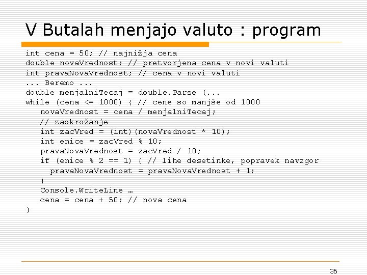 V Butalah menjajo valuto : program int cena = 50; // najnižja cena double