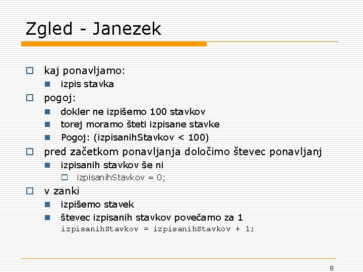 Zgled - Janezek o kaj ponavljamo: n izpis stavka o pogoj: n n n